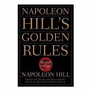 Napoleon Hills Golden Rules The Lost Writings